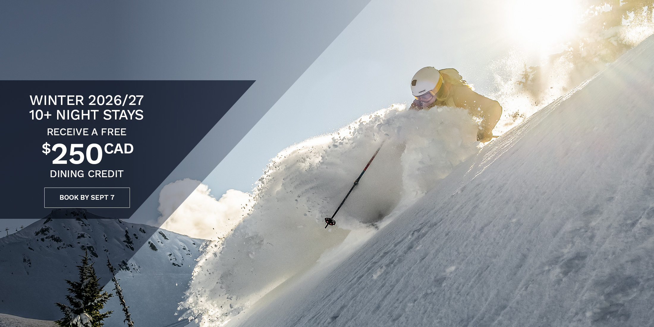Skier carving through deep powder on a steep sunlit slope, with promotional text reading “Winter 2026/27 — 7+ night stays receive a free $250 CAD dining credit” and a “Book by Sept 7” call-to-action.