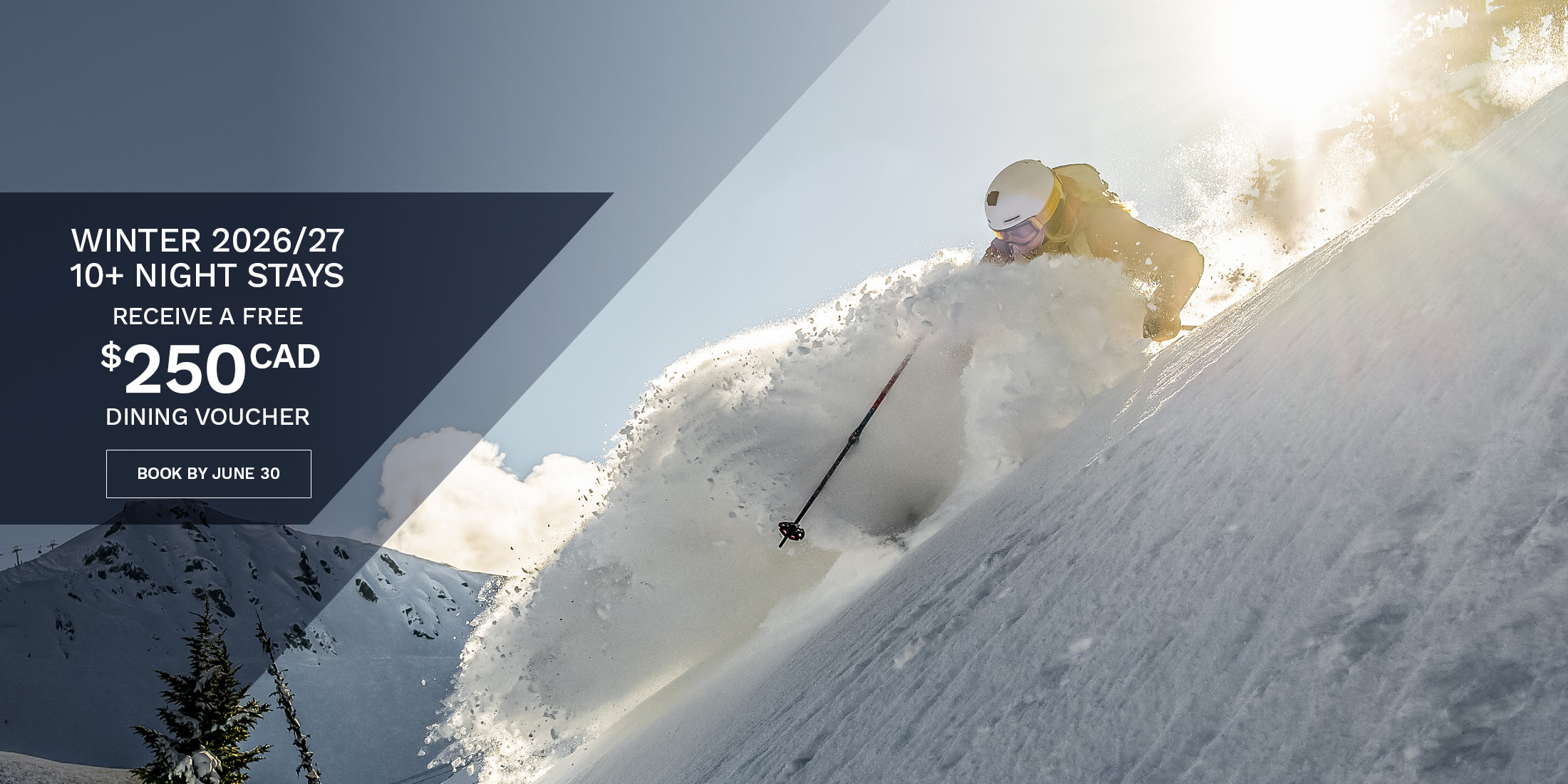 Skier carving through deep powder on a steep sunlit slope, with promotional text reading “Winter 2026/27 — 7+ night stays receive a free $100 CAD dining voucher” and a “Book Now” call-to-action.